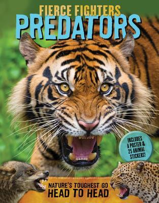 Read Online Fierce Fighters Predators: Nature's Toughest Go Head to Head--Includes a Poster & 20 Animal Stickers! - Lee Martin file in PDF