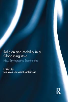 Full Download Religion and Mobility in a Globalising Asia: New Ethnographic Explorations - Sin Wen Lau | PDF