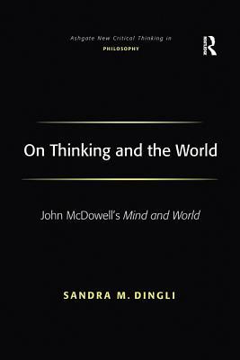 Read On Thinking and the World: John McDowell's Mind and World - Sandra M. Dingli | PDF