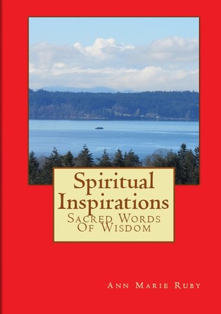 Download Spiritual Inspirations: Sacred Words Of Wisdom - Ann Marie Ruby | PDF