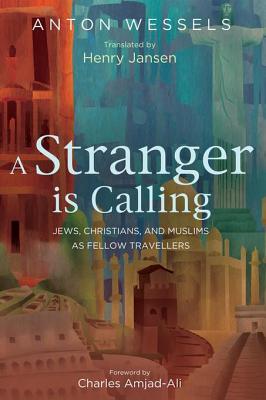 Read A Stranger Is Calling: Jews, Christians, and Muslims as Fellow Travelers - Anton Wessels file in PDF