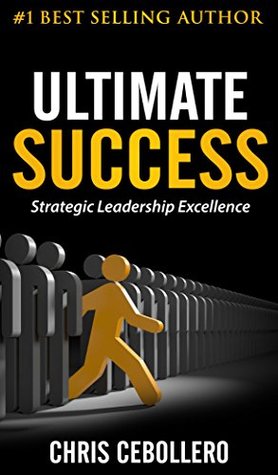 Download Ultimate Success: Strategic Leadship Excellence - Chris Cebollero | PDF