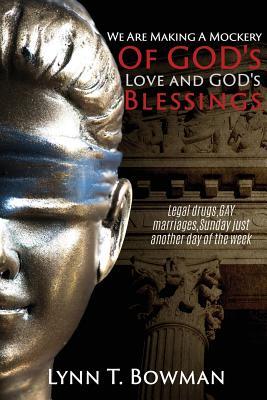 Read Online We Are Making a Mockery of God's Love and God's Blessings - Lynn T Bowman | PDF