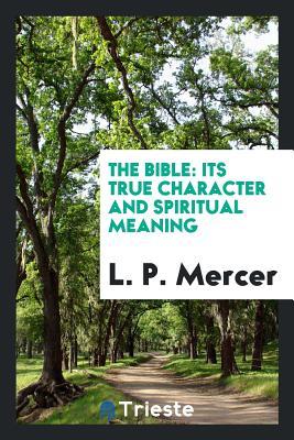 Read The Bible: Its True Character and Spiritual Meaning - L P Mercer file in PDF