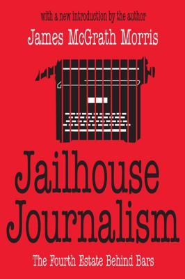 Download Jailhouse Journalism: The Fourth Estate Behind Bars - James McGrath Morris | ePub