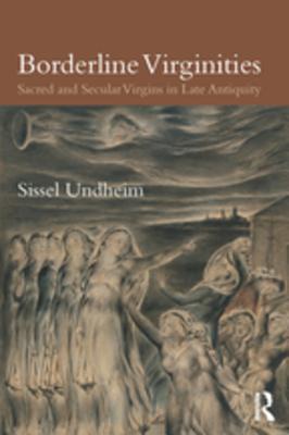 Read Online Borderline Virginities: Sacred and Secular Virgins in Late Antiquity - Sissel Undheim file in ePub