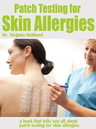 Read Online Patch Testing For Skin Allergies, A Book That Tells You All About Patch Testing For Skin Allergies - DR. Virgina Hubbard file in ePub
