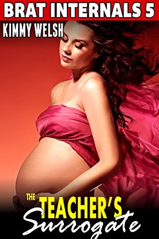 Read Online The Teacher's Surrogate: Brat Internals 5 (First Time Erotica Pregnancy Erotica Age Gap Erotica) - Kimmy Welsh file in PDF