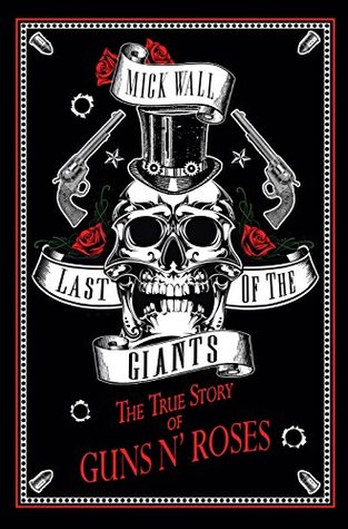 Read Online Last of the Giants: The True Story of Guns N' Roses - Mick Wall file in ePub