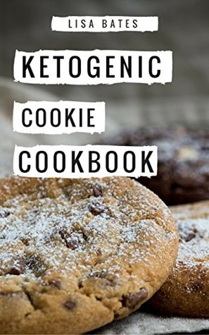 Read Online Ketogenic Cookie Cookbook: Delicious Ketogenic Cookie And Dessert Recipes For Weight Loss (Low Carb High Fat Diet Book 1) - Lisa Bates file in PDF