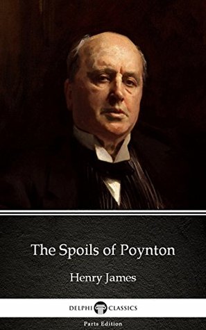 Full Download The Spoils of Poynton by Henry James (Illustrated) (Delphi Parts Edition (Henry James)) - Henry James | ePub