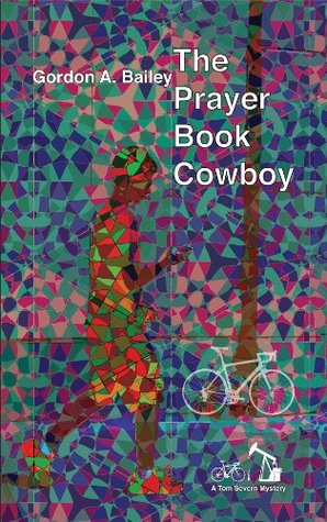 Download The Prayer Book Cowboy: a Tom Severn Mystery (The Tom Severn Mystery Series 2) - Gordon A. Bailey | PDF