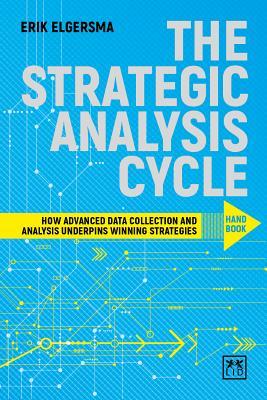 Read The Strategic Analysis Cycle Hand Book: How Advanced Data Collection and Analysis Underpins Winning Strategies - Erik Elgersma file in PDF