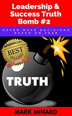 Full Download Leadership & Success Truth Bomb #2: NEVER MAKE DECISIONS BASED ON FEAR (Leadership & Success Truth Bombs) - Mark Minard file in ePub