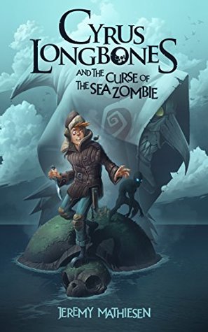 Full Download Cyrus LongBones and the Curse of the Sea Zombie - Jeremy Mathiesen file in ePub