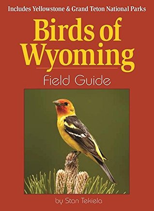 Download Birds of Wyoming Field Guide: Includes Yellowstone & Grand Teton National Parks (Bird Identification Guides) - Stan Tekiela | PDF