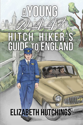 Read Online A Young W.A.A.F Hitch Hiker's Guide to England - Elizabeth Hutchings file in ePub