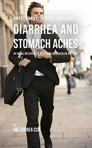 Read Online 44 Fast and Effective Solutions to Diarrhea and Stomach Aches: 44 Meal Recipes to Help You Recover in No Time - Joe Correa | PDF