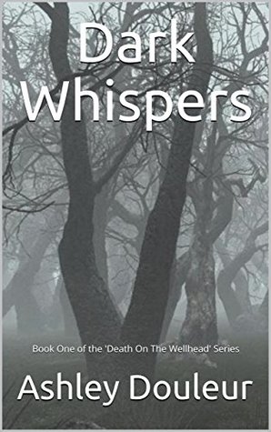 Download Dark Whispers: Book One of the 'Death On The Wellhead' Series - Ashley Douleur | ePub