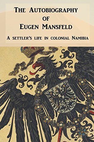 Read The Autobiography of Eugen Mansfeld: A German settler's life in colonial Namibia - Eugen Mansfeld file in PDF