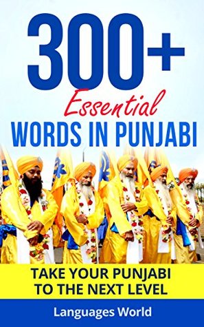 Read Online Learn Punjabi: 300  Essential Words In Punjabi - Learn Words Spoken In Everyday Punjab (Speak Punjabi, Punjab, Fluent, Punjabi Language): Forget pointless phrases, Improve your vocabulary - Languages World file in PDF