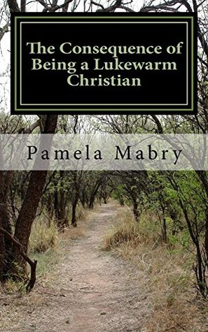 Full Download The Consequence of Being a Lukewarm Christian - Pamela Mabry | ePub