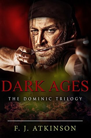 Full Download Dark Ages (Historical Fiction Action Adventure, set in Dark Age post Roman Britain): The Dominic Trilogy - F J Atkinson | PDF