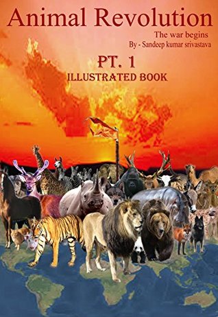 Full Download ANIMAL REVOLUTION, PT.-1(ILLUSTRATED): The war begins - Sandeep Kumar Srivastava file in ePub