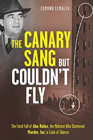 Download The Canary Sang but Couldn't Fly: The Fatal Fall of Abe Reles, the Mobster Who Shattered Murder, Inc.'s Code of Silence - Edmund Elmaleh | ePub