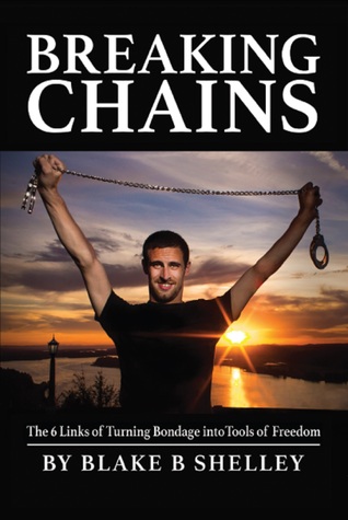 Read Breaking Chains: The 6 Links of Turning Bondage into Tools of Freedom - Blake B. Shelley file in ePub