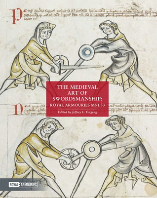 Read The Medieval Art of Swordsmanship: Royal Armouries MS I.33 - Jeffrey L. Forgeng | PDF