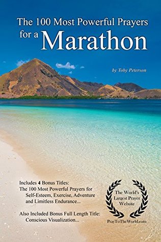 Read Prayer   The 100 Most Powerful Prayers for a Marathon — With 4 Bonus Books to Pray for Self-Esteem, Exercise, Adventure & Limitless Endurance — for Men & Women - Toby Peterson | ePub