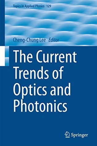 Read The Current Trends of Optics and Photonics (Topics in Applied Physics) - Cheng-Chung Lee | PDF