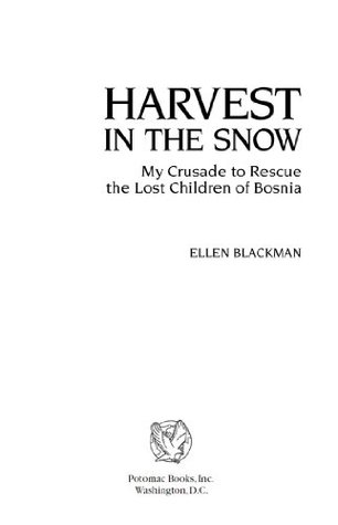 Read Harvest in the Snow: My Crusade to Rescue the Lost Children of Bosnia - Ellen Blackman | PDF