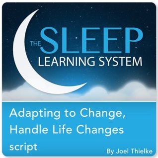 Download Adapting to Change, Handle Life Changes with Hypnosis, Meditation, and Affirmations (The Sleep Learning System) - Joel Thielke file in ePub