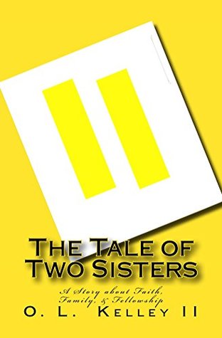 Full Download The Tale of Two Sisters: A Story about Faith, Fellowship, and Family - O. L. Kelley II | ePub