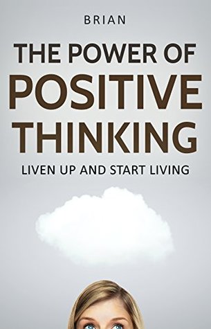 Download The Power of Positive Thinking: Liven up and Start Living - Brian Kei file in PDF