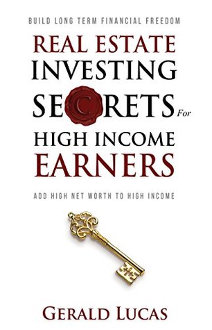 Download Real Estate Investing Secrets for High Income Earners - Gerald Lucas | ePub