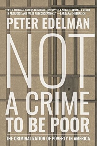 Full Download Not a Crime to Be Poor: The Criminalization of Poverty in America - Peter Edelman | ePub