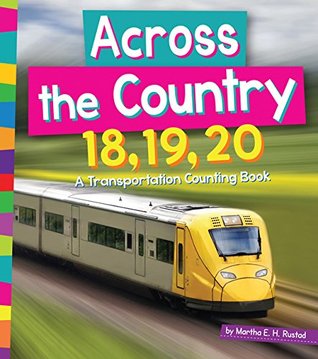 Read Online Across the Country 18, 19, 20: A Transportation Counting to 20 Book - Martha E.H. Rustad file in ePub