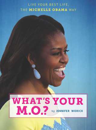 Full Download What's Your MO?: The Michelle Obama Guide to Living Your Best Life - Jennnifer Worick file in ePub