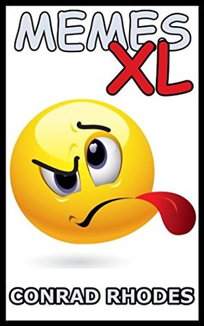 Read Online Memes XXXL: Toilet Reading At Its Worst: Memes XL, Toilet Reading, Toilet Jokes And Toilet Humor - Conrad Rhodes file in ePub
