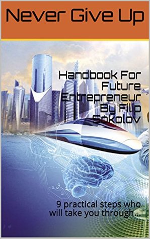Download Handbook For Future Entrepreneur: 9 practical steps who will take you through - Filip Sokolov | PDF