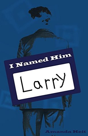 Read Online I Named Him Larry (I Named Him Larry (We Named Her Shannon) Book 1) - Amanda Heit | ePub