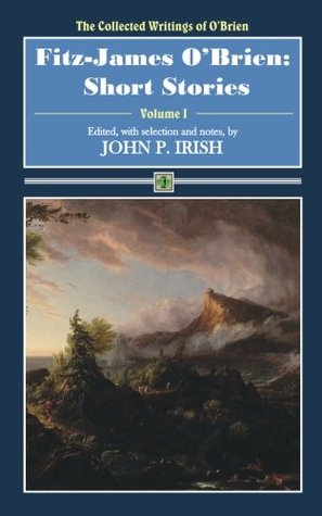 Read Online Fitz-James O'Brien: Short Stories (The Collected Writings of O'Brien) (Volume 1) - Fitz-James O'Brien file in PDF