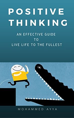 Download POSITIVE THINKING: AN EFFECTIVE GUIDE TO START YOUR DAY WITH POSITIVE THINKING AND MEDITATION, OVERCOMING NEGATIVITY AND LIVE LIFE TO THE FULLEST (Self Help & Motivational Book 1) - Mohammed Ayya | ePub