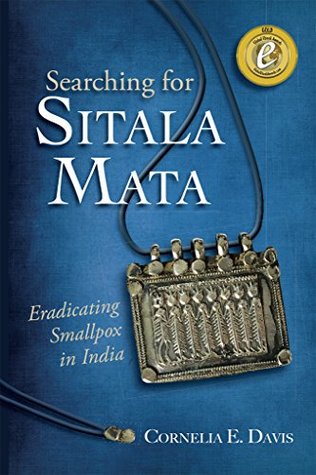 Read Online Searching for Sitala Mata: Eradicating Smallpox in India - Cornelia E. Davis | ePub