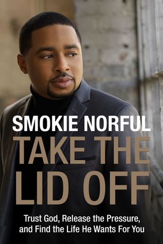 Read Take the Lid Off: Trust God, Release the Pressure, and Find the Life He Wants for You - Smokie Norful file in ePub