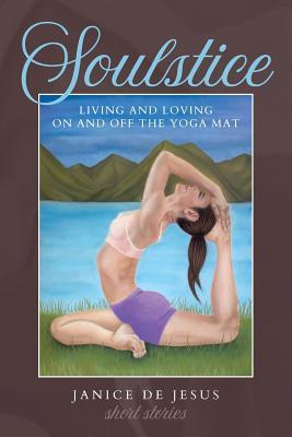 Download Soulstice: Living and Loving On and Off the Yoga Mat - Janice De Jesus file in PDF