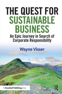 Full Download The Quest for Sustainable Business: An Epic Journey in Search of Corporate Responsibility - Wayne Visser file in PDF